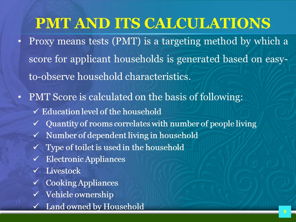 PMT AND ITS CALCULATIONS Proxy means tests (PMT) is a targeting method by which a score for applicant households is generated based on easy- to-observe household characteristics.