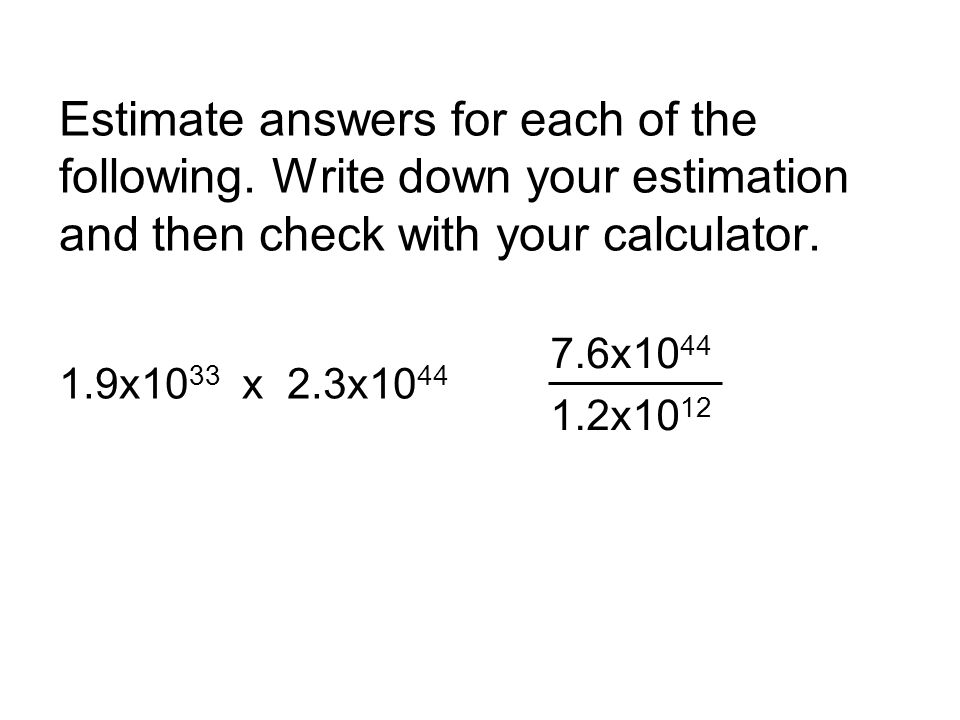 Estimate answers for each of the following.