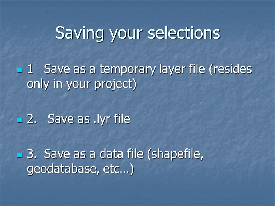 Saving your selections 1Save as a temporary layer file (resides only in your project) 1Save as a temporary layer file (resides only in your project) 2.