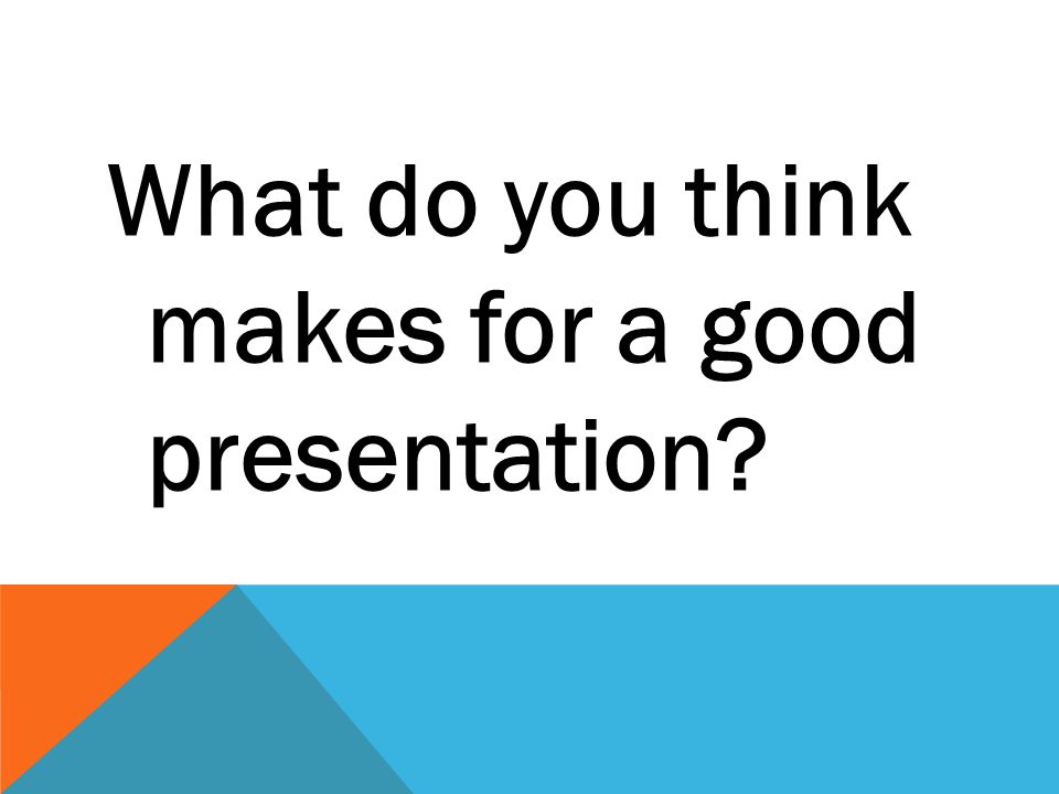 What do you think makes for a good presentation