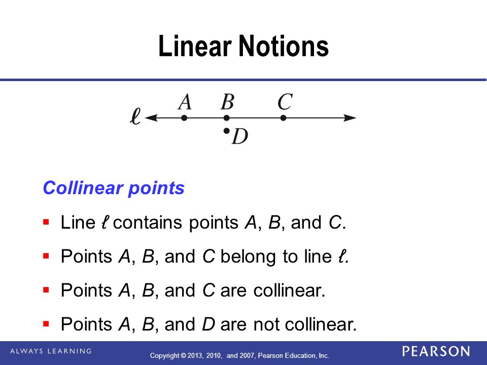 Linear Notions Collinear points  Line ℓ contains points A, B, and C.
