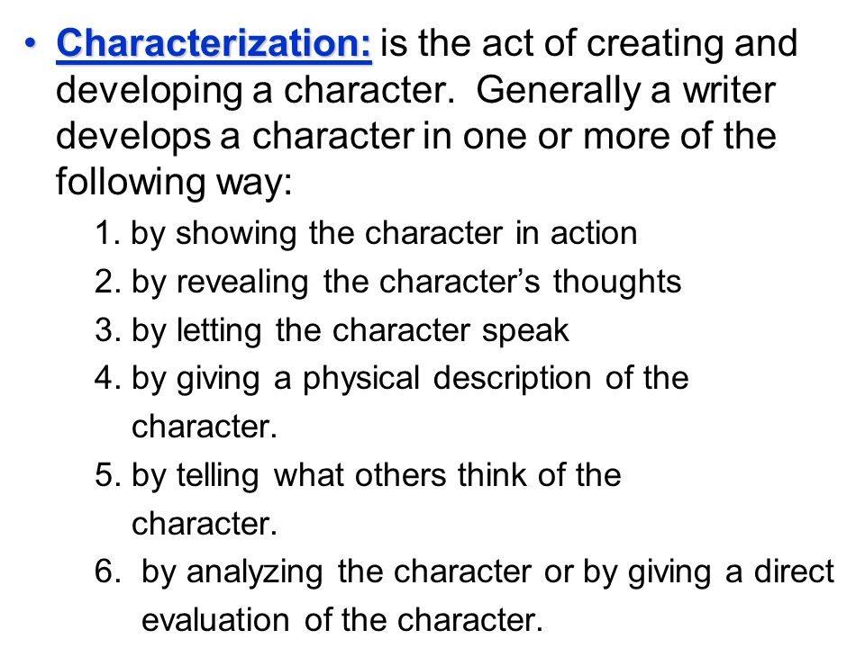 Characterization:Characterization: is the act of creating and developing a character.