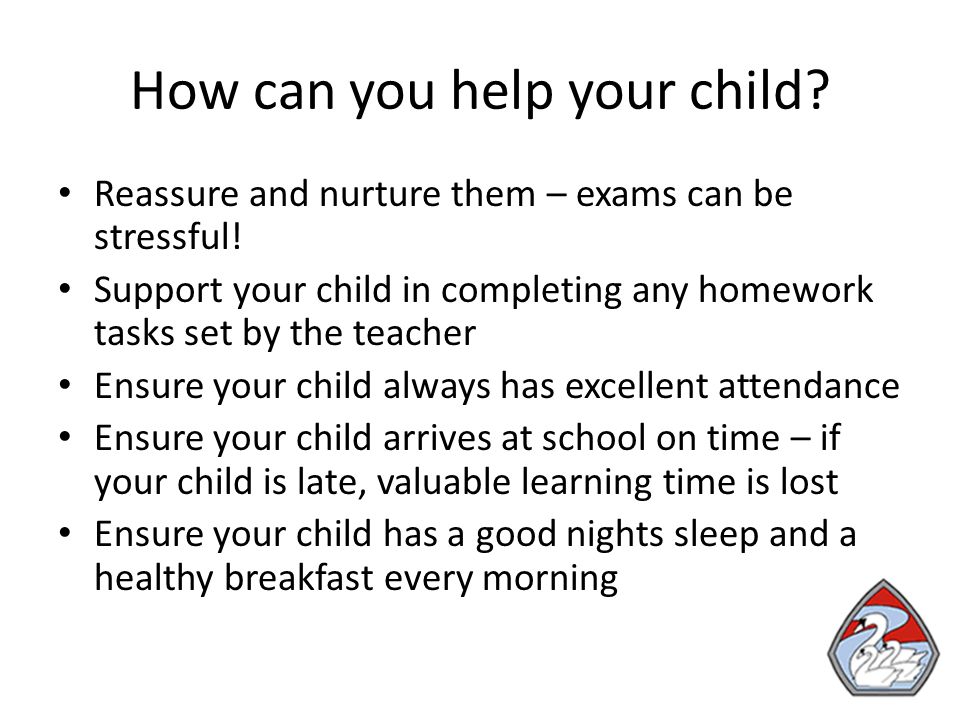 How can you help your child. Reassure and nurture them – exams can be stressful.