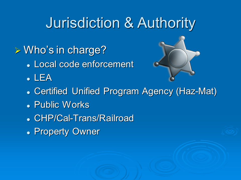 Jurisdiction & Authority  Who’s in charge.