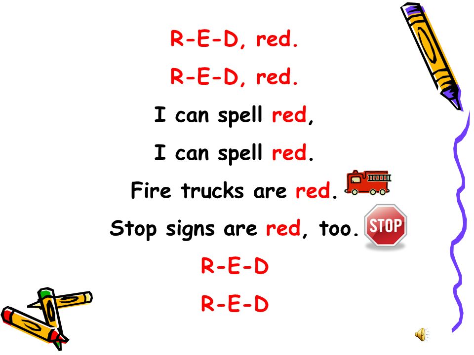 Our Color Songs. Tune of “Are You Sleeping?” R-E-D, red. I can spell red, I can  spell red. Fire trucks are red. Stop signs are red, too. R-E-D. - ppt  download