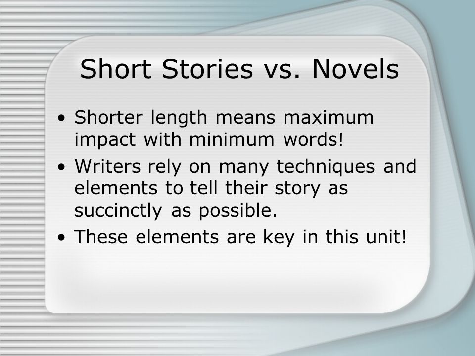 Intro to Short Stories. What is a short story? Short Stories vs. Novels  Three key differences Length –meant to be read in one sitting Complexity  –limits. - ppt download