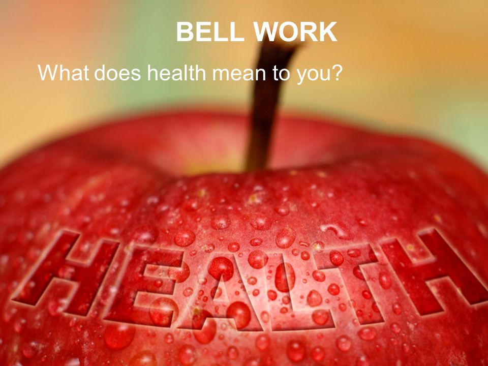BELL WORK What does health mean to you