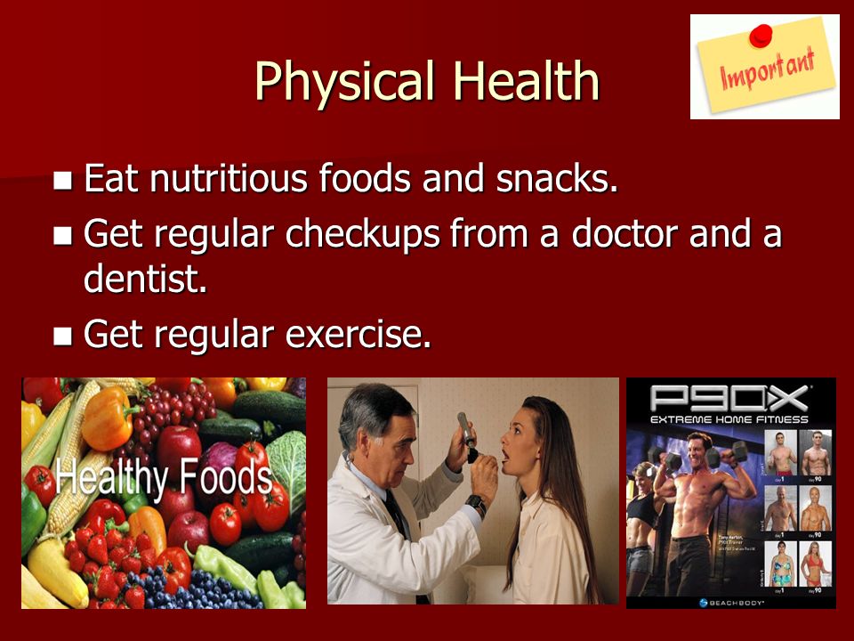 Physical Health Eat nutritious foods and snacks. Eat nutritious foods and snacks.