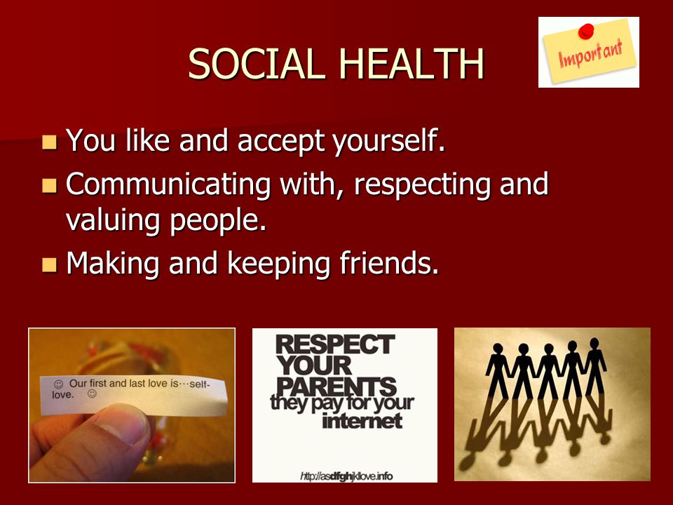 SOCIAL HEALTH You like and accept yourself. You like and accept yourself.