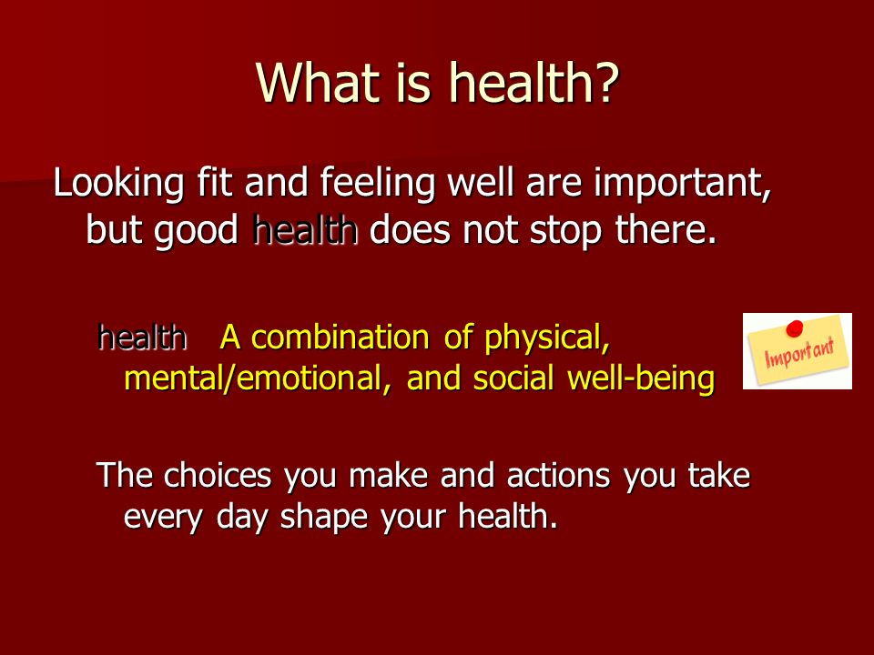 What is health. Looking fit and feeling well are important, but good health does not stop there.