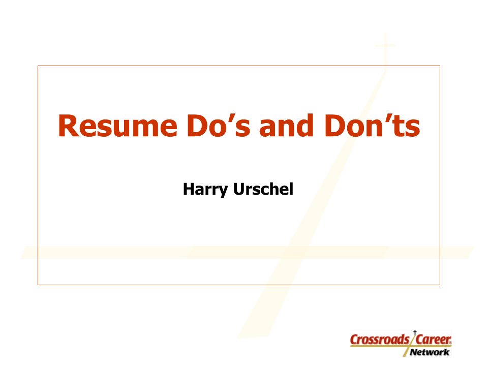 Resume Do’s and Don’ts Harry Urschel