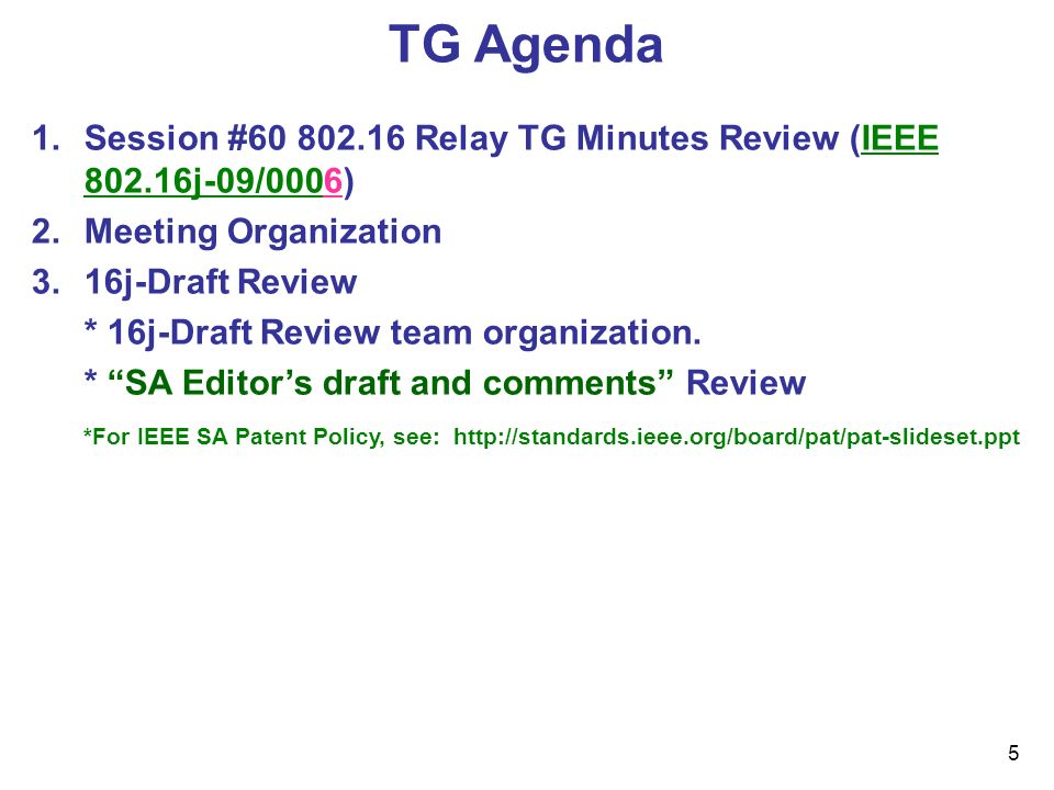 5 TG Agenda 1.Session # Relay TG Minutes Review (IEEE j-09/0006) 2.Meeting Organization 3.16j-Draft Review * 16j-Draft Review team organization.