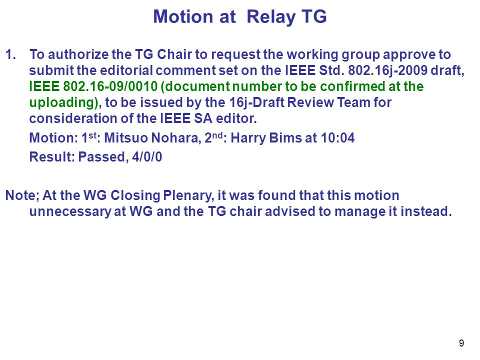 9 Motion at Relay TG 1.To authorize the TG Chair to request the working group approve to submit the editorial comment set on the IEEE Std.