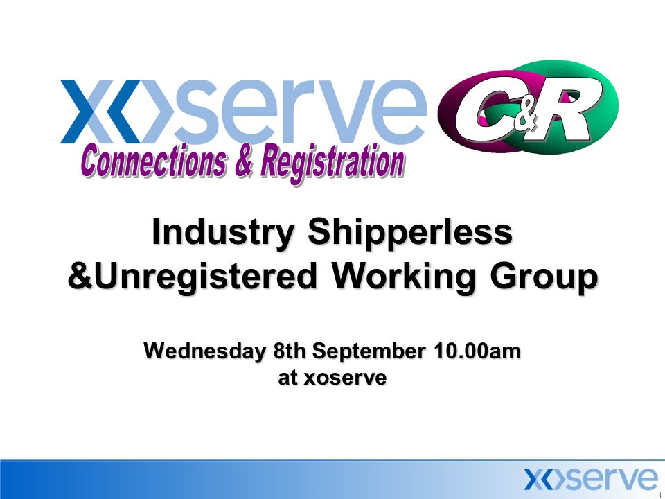 1 Industry Shipperless &Unregistered Working Group Wednesday 8th September 10.00am at xoserve