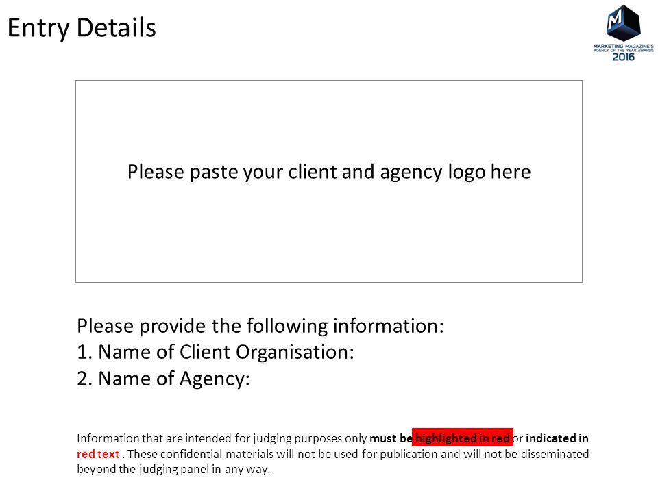 Please paste your client and agency logo here Entry Details Please provide the following information: 1.