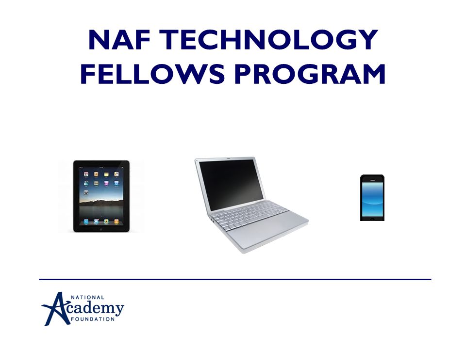 NAF TECHNOLOGY FELLOWS PROGRAM. TWO ESSENTIAL QUESTIONS: (pick one) How ...