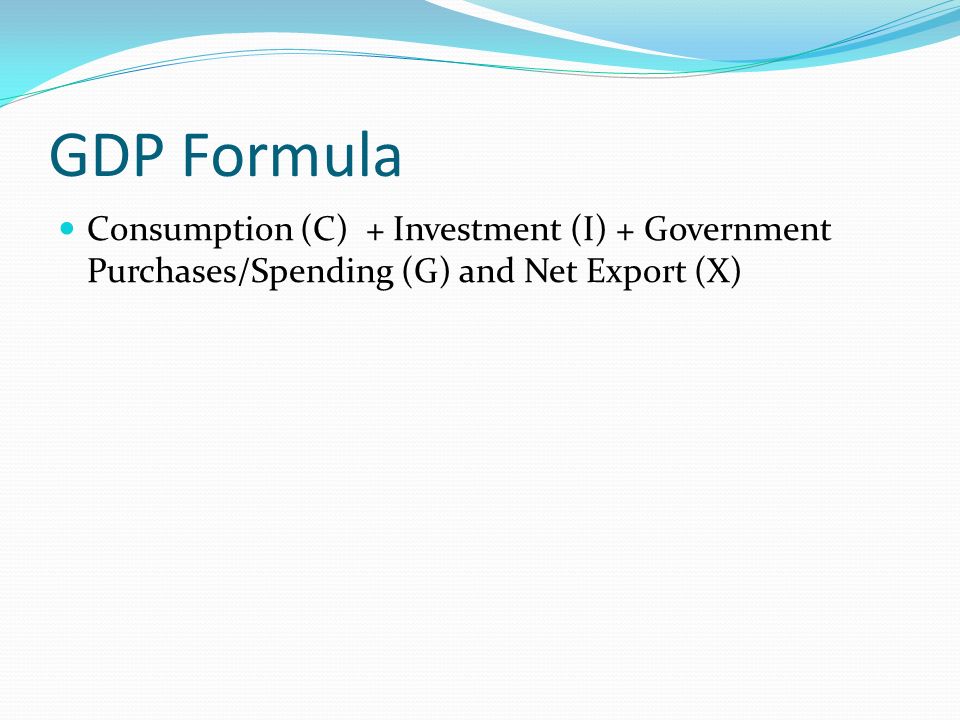 GDP Formula Consumption (C) + Investment (I) + Government Purchases ...