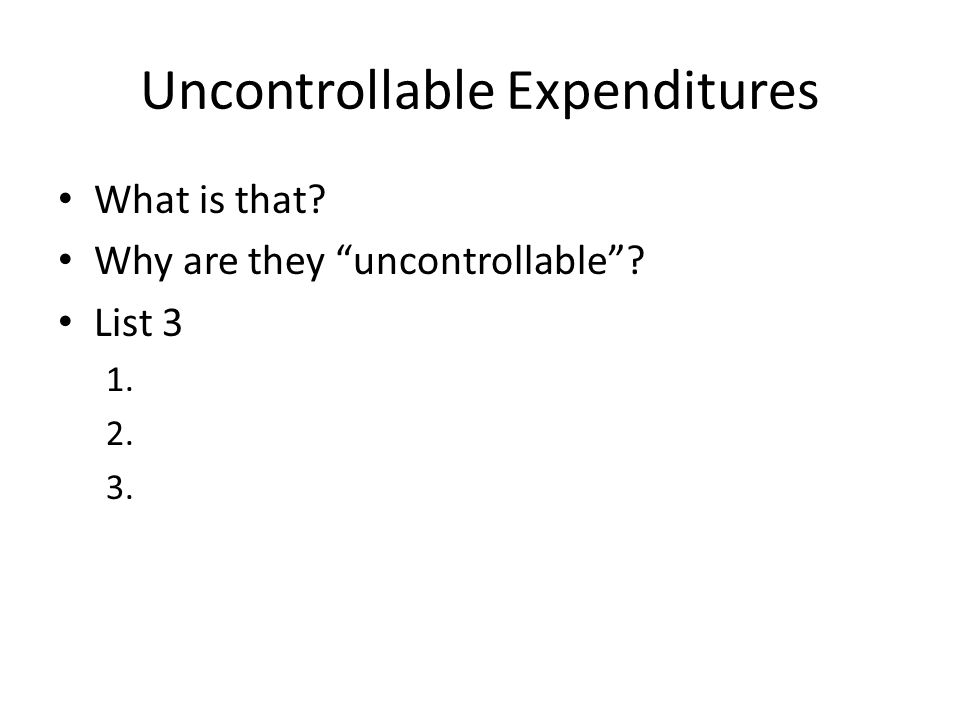 Uncontrollable Expenditures What is that Why are they uncontrollable List