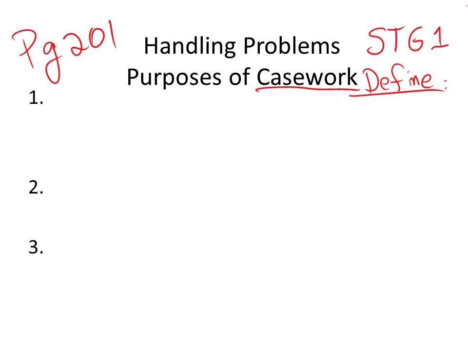 Handling Problems Purposes of Casework