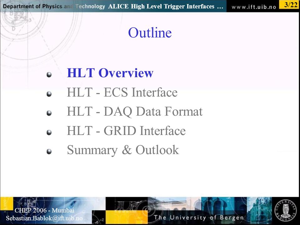 Normal text - click to edit CHEP Mumbai ALICE High Level Trigger Interfaces … 3/22 Outline HLT Overview HLT - ECS Interface HLT - DAQ Data Format HLT - GRID Interface Summary & Outlook