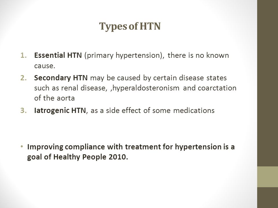 Types of HTN 1.Essential HTN (primary hypertension), there is no known cause.