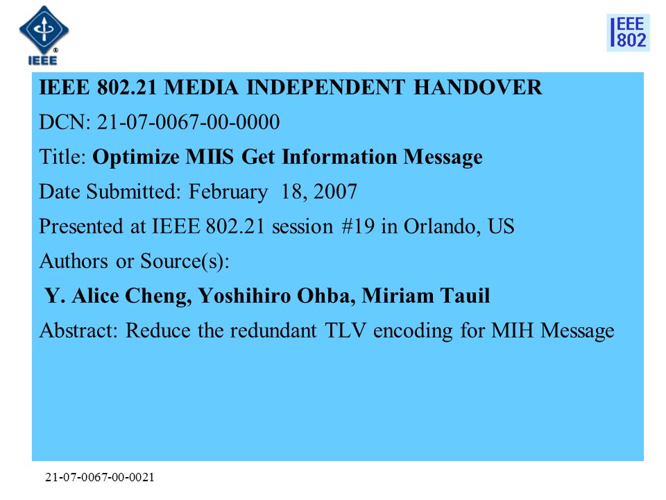 IEEE MEDIA INDEPENDENT HANDOVER DCN: Title: Optimize MIIS Get Information Message Date Submitted: February 18, 2007 Presented at IEEE session #19 in Orlando, US Authors or Source(s): Y.