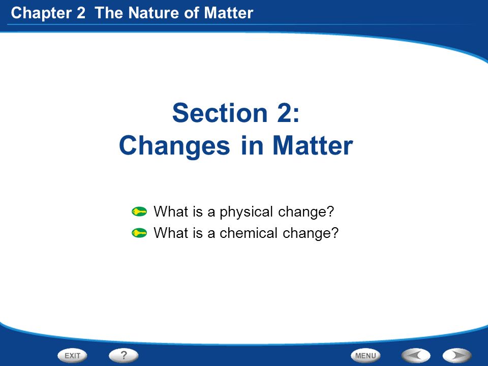 Chapter 2 The Nature of Matter Section 2: Changes in Matter What is a physical change.