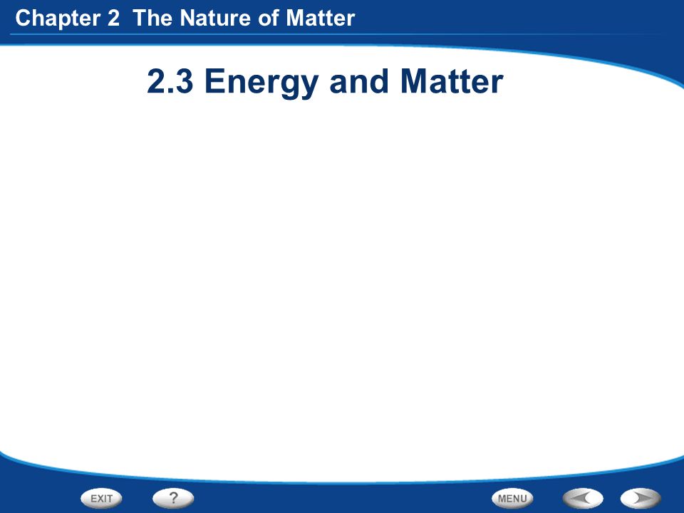 Chapter 2 The Nature of Matter 2.3 Energy and Matter