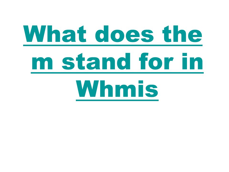 What does the m stand for in Whmis