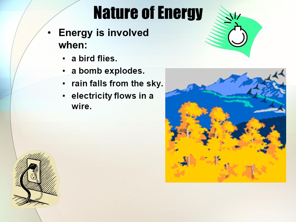 Nature of Energy Living organisms need energy for growth and movement.