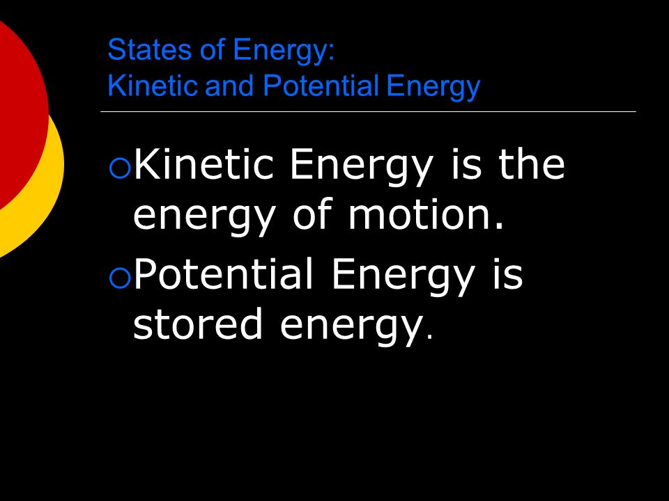 States of Energy  The most common energy conversion is the conversion between potential and kinetic energy.