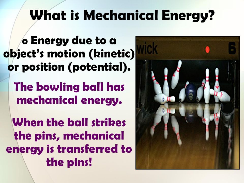 Mechanical Energy  When you kick a football, you give mechancal energy to the football to make it move.