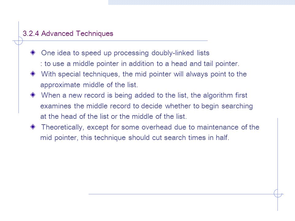 One idea to speed up processing doubly-linked lists : to use a middle pointer in addition to a head and tail pointer.