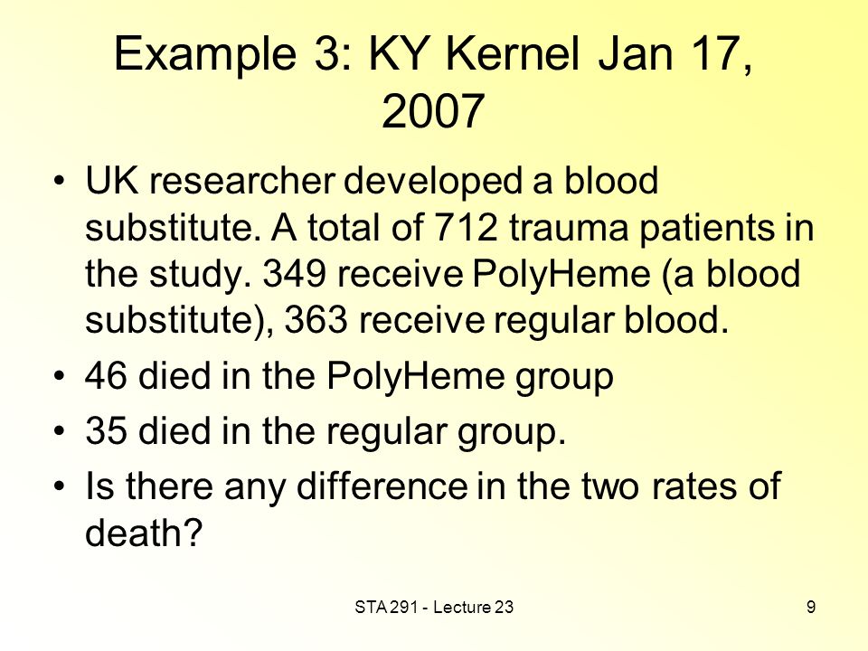 STA Lecture 239 Example 3: KY Kernel Jan 17, 2007 UK researcher developed a blood substitute.