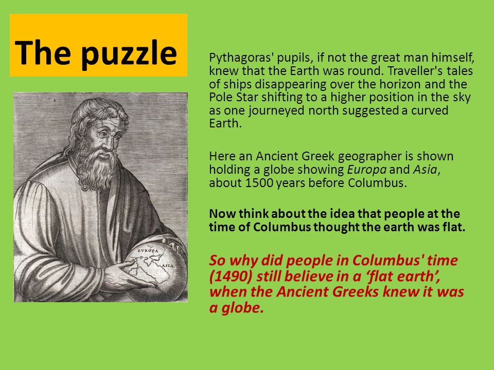 The puzzle Pythagoras pupils, if not the great man himself, knew that the Earth was round.