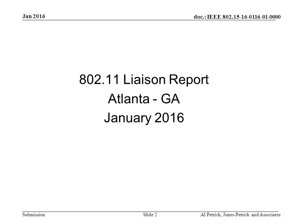 doc.: IEEE Submission Jan 2016 Al Petrick, Jones-Petrick and AssociatesSlide Liaison Report Atlanta - GA January 2016