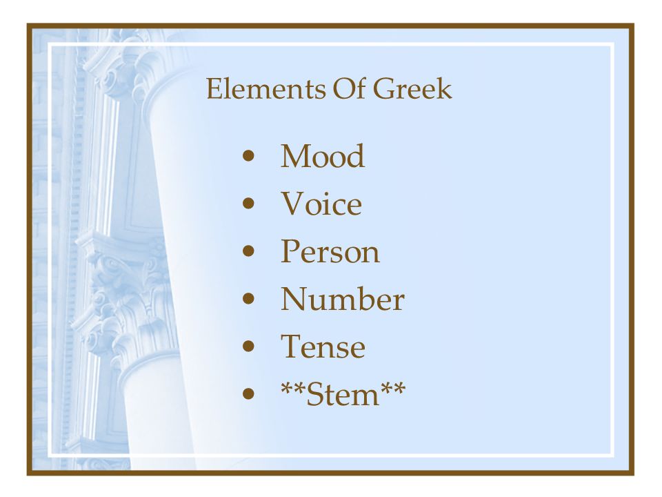 Elements Of Greek Mood Voice Person Number Tense **Stem**