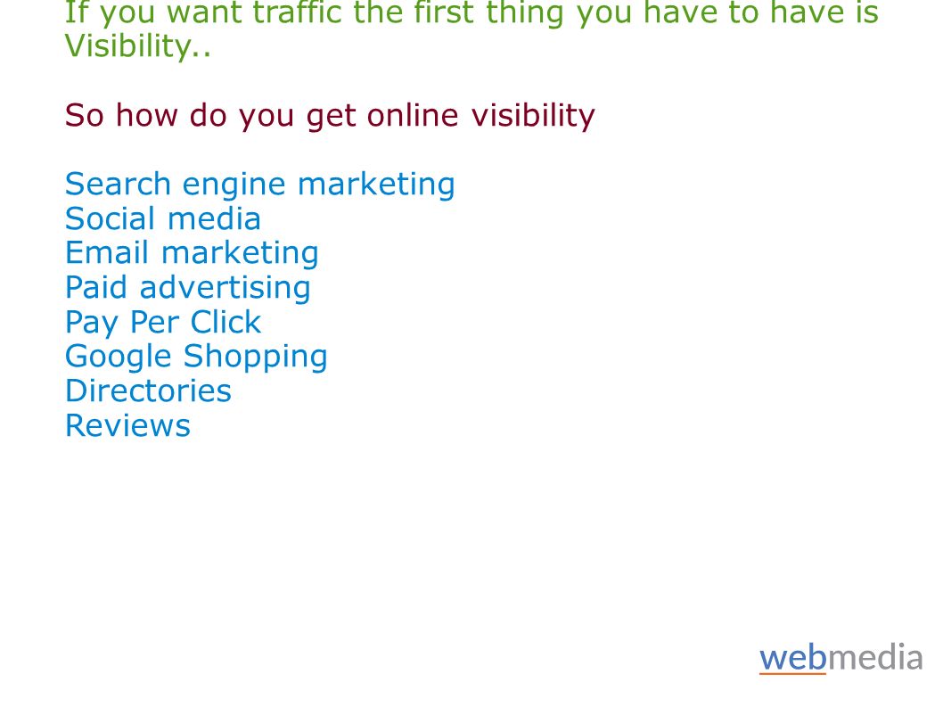 If you want traffic the first thing you have to have is Visibility..