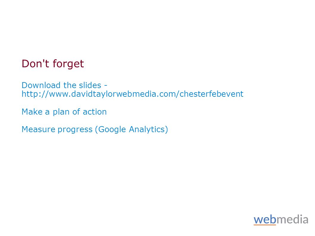 Don t forget Download the slides -   Make a plan of action Measure progress (Google Analytics)