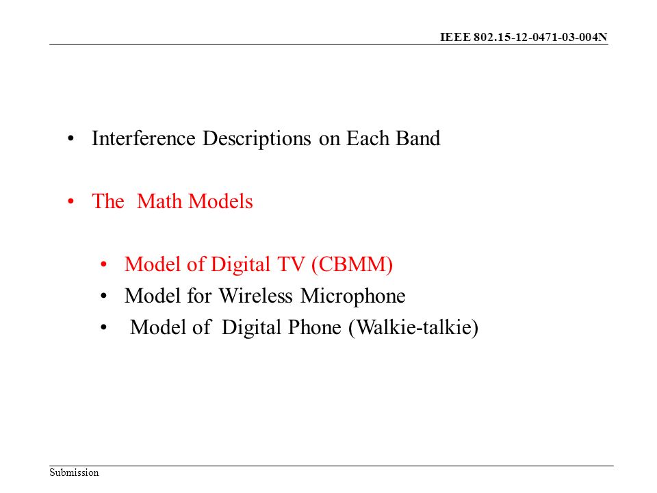 IEEE N Submission Interference Descriptions on Each Band The Math Models Model of Digital TV (CBMM) Model for Wireless Microphone Model of Digital Phone (Walkie-talkie)