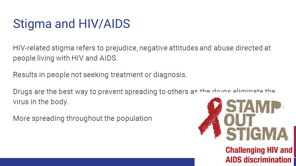 Stigma and HIV/AIDS HIV-related stigma refers to prejudice, negative attitudes and abuse directed at people living with HIV and AIDS.