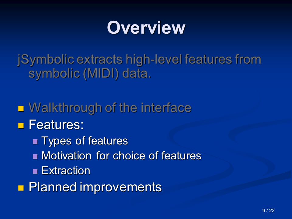9 / 22 Overview jSymbolic extracts high-level features from symbolic (MIDI) data.