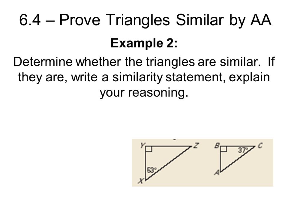 6.4 – Prove Triangles Similar by AA Triangle Similarity Two triangles ...