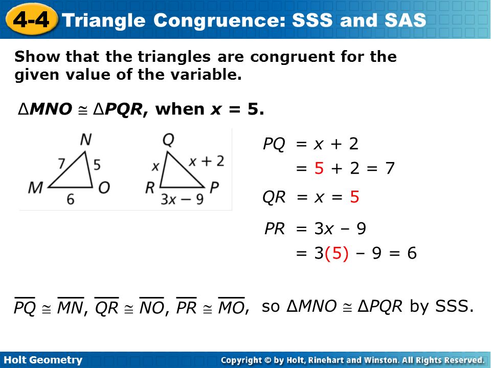 Holt Geometry 4-4 Triangle Congruence: SSS and SAS Show that the triangles are congruent for the given value of the variable.