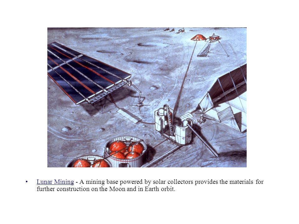 Lunar Mining - A mining base powered by solar collectors provides the materials for further construction on the Moon and in Earth orbit.