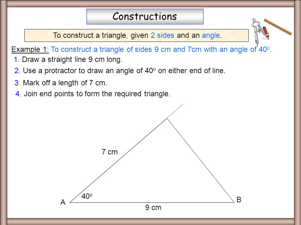 Constructing Triangles Tri 1 side/2 angles Constructions Example 1: To  construct a triangle of base 9 cm with angles of 35 o and 65 o. To  construct a. - ppt download