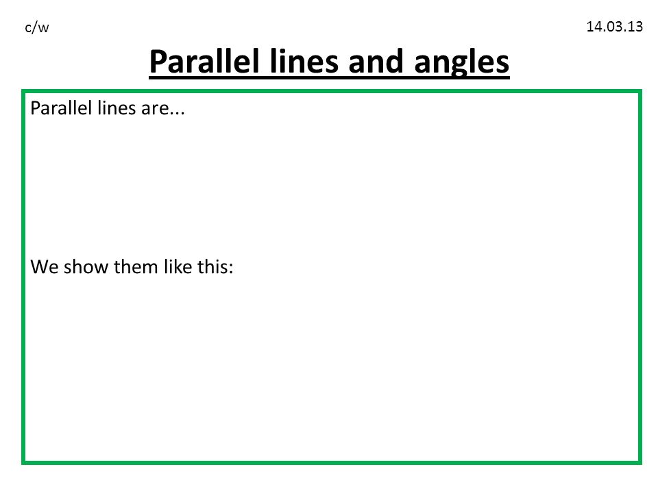 Parallel lines and angles c/w Parallel lines are...