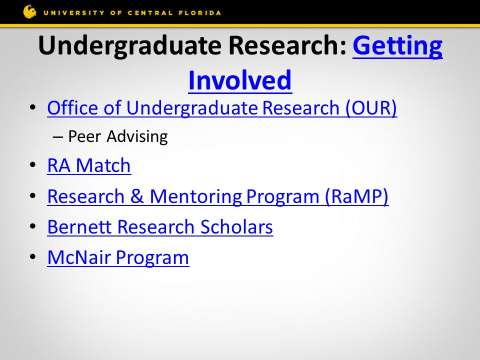 Undergraduate Research: Getting InvolvedGetting Involved Office of Undergraduate Research (OUR) – Peer Advising RA Match Research & Mentoring Program (RaMP) Bernett Research Scholars McNair Program
