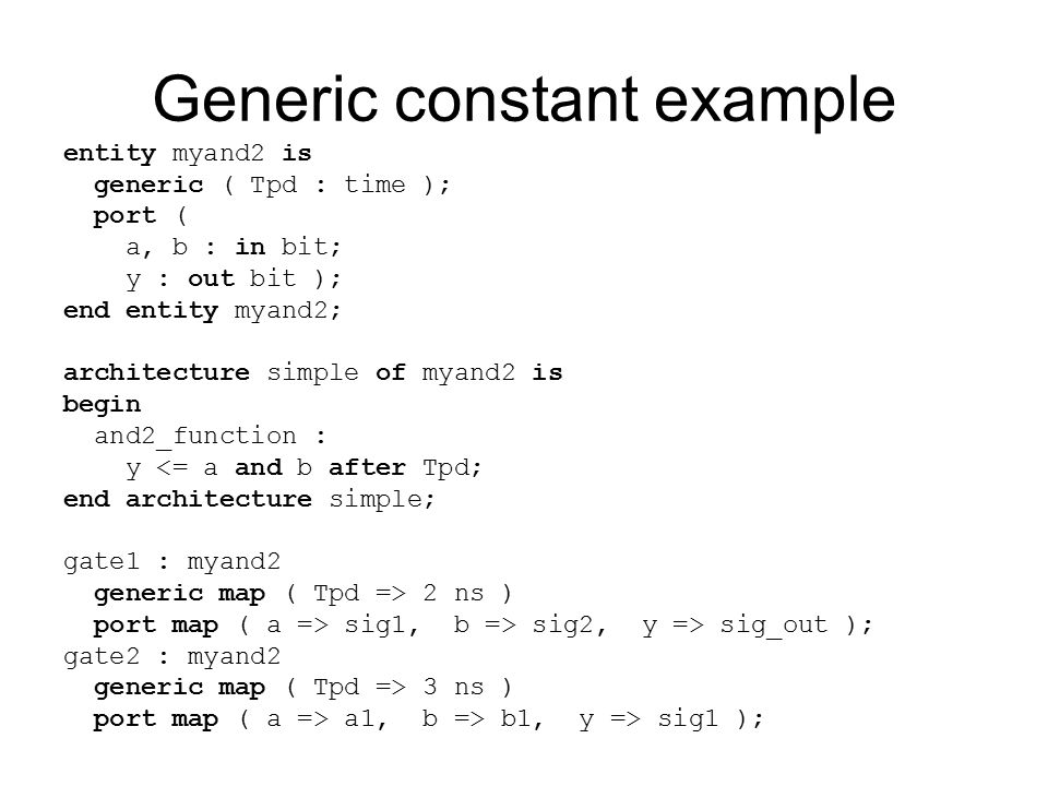 Generic constants Generate statements. Generic constant declaration entity  identifier is [generic (generic_interface_list);] [port  (port_interface_list); - ppt download