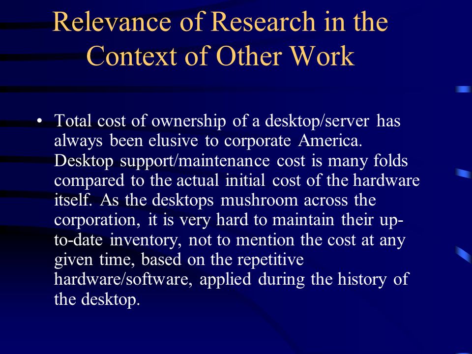 Relevance of Research in the Context of Other Work Total cost of ownership of a desktop/server has always been elusive to corporate America.